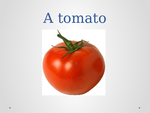 A tomato 