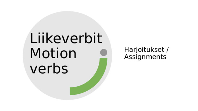 Liikeverbit  Motion verbs Harjoitukset / Assignments 