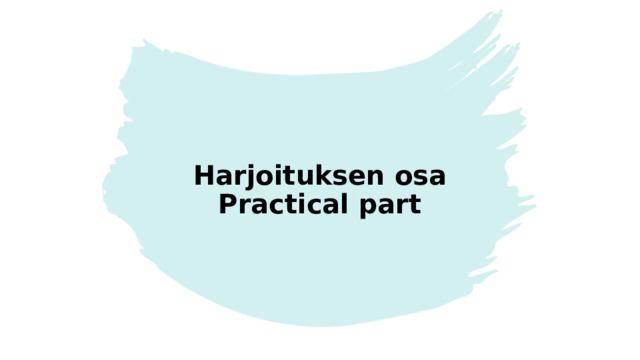 Harjoituksen osa  Practical part 