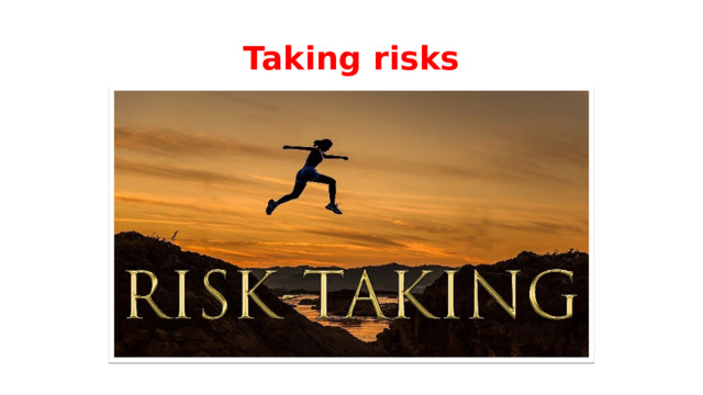 Taking risks 