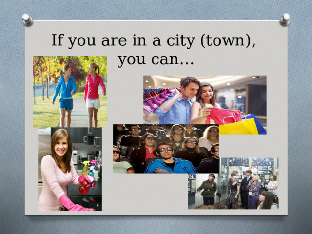 If you are in a city (town),  you can… 