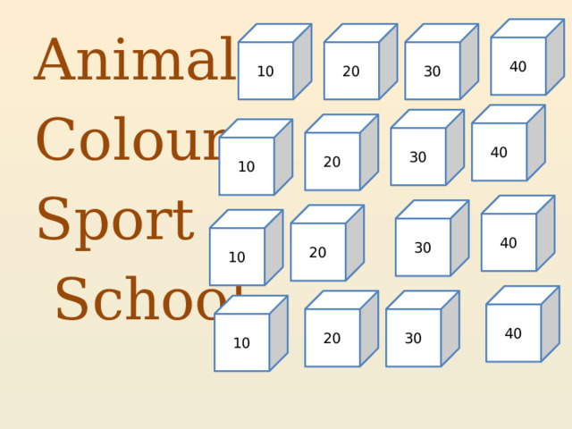 40 Animals Colours Sport  School 20 30 10 40 30 20 10 40 30 20 10 40 30 20 10 