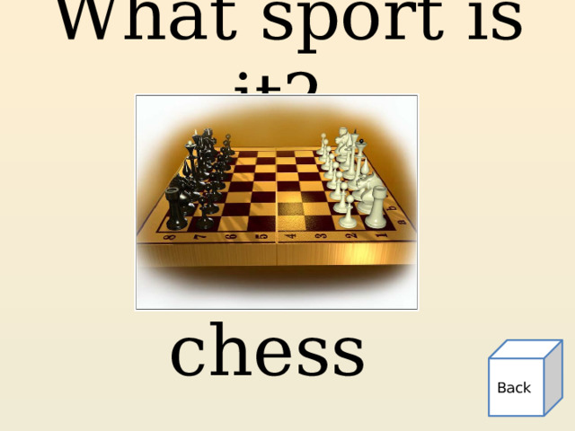 What sport is it? chess Back 