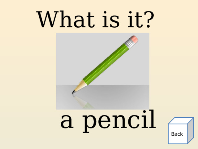 What is it? a pencil Back 