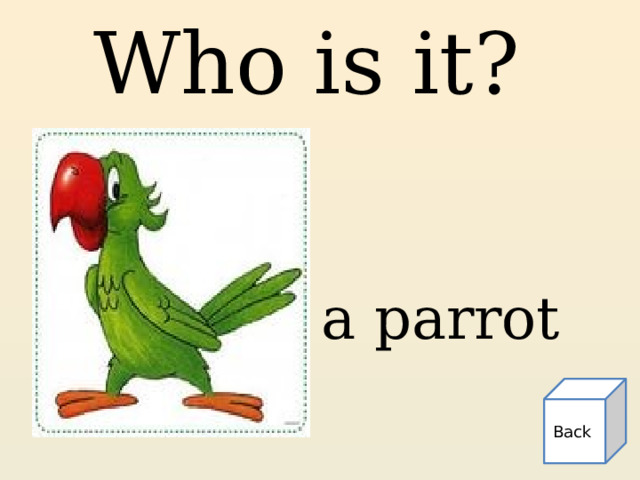 Who is it? a parrot Back 
