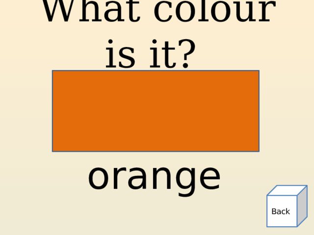 What colour is it? orange Back 
