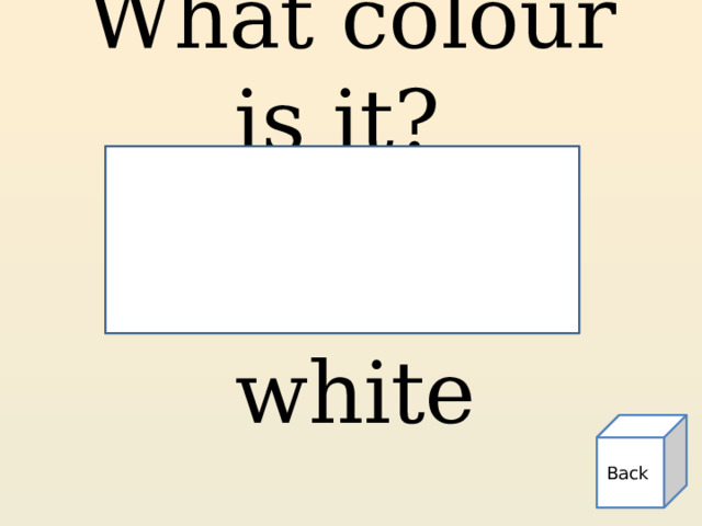 What colour is it? white  Back 