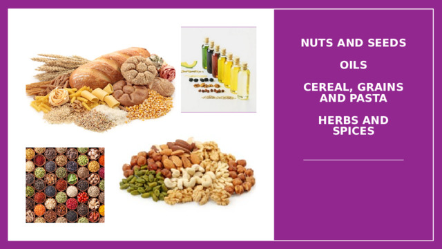 nuts and seeds   oils   Cereal, grains and pasta   herbs and spices    