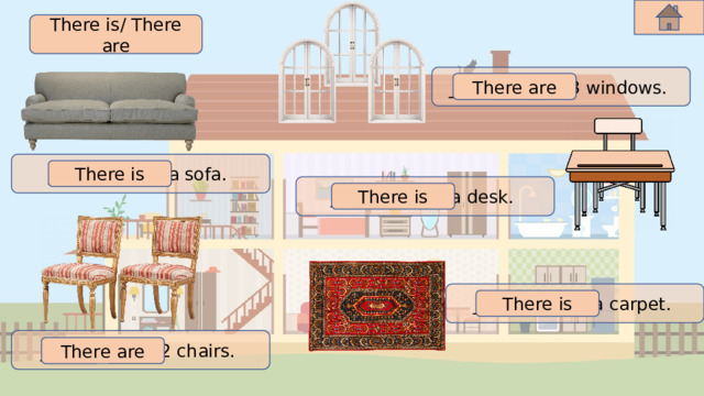 There is/ There are _____________ 3 windows. There are _____________ a sofa. There is _____________ a desk. There is _____________ a carpet. There is _____________ 2 chairs. There are 