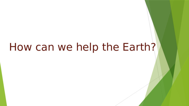 How can we help the Earth? 