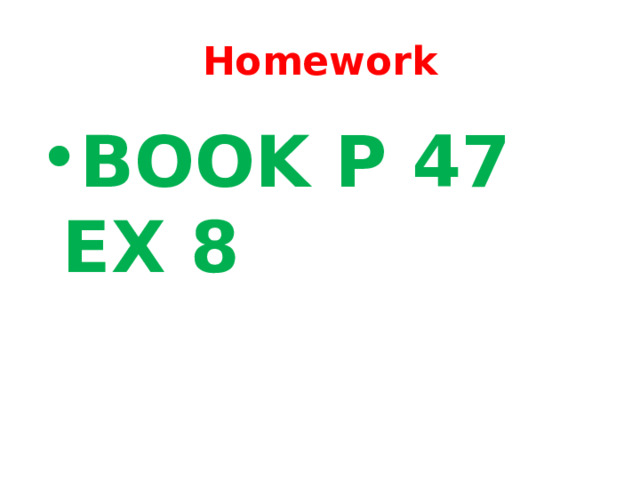 Нomework BOOK P 47 EX 8 