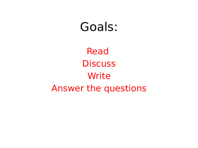 Goals: Read Discuss Write Answer the questions 