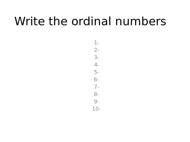 Write the ordinal numbers 1- 2- 3- 4- 5- 6- 7- 8- 9- 10- 
