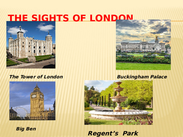 The sights of London The Tower of London Buckingham Palace Big Ben Regent’s Park  