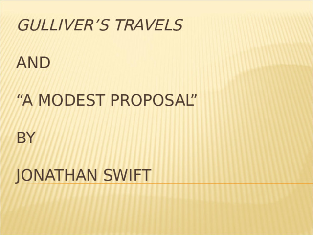 Gulliver’s Travels   and   “A Modest Proposal”   by   Jonathan Swift * 