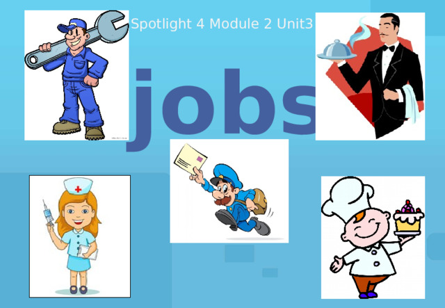 Spotlight 4 Module 2 Unit3 jobs 