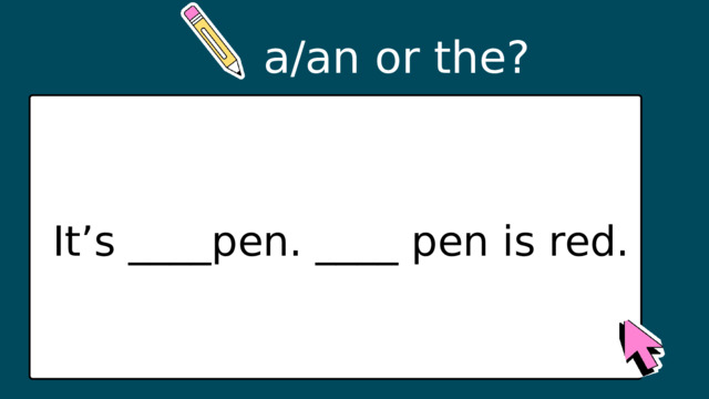 a/an or the? It’s ____pen. ____ pen is red. 