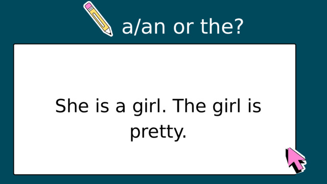 a/an or the? She is a girl. The girl is pretty. 