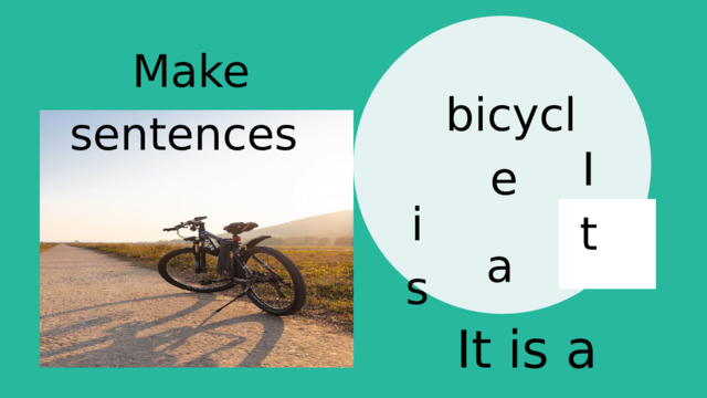 Make sentences bicycle It is a It is a bicycle. 