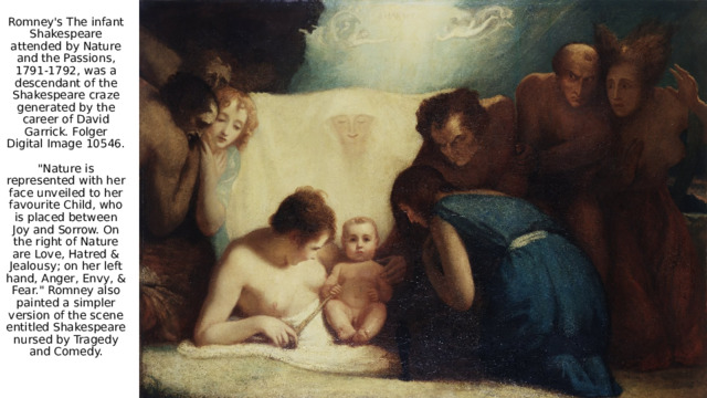 Romney's The infant Shakespeare attended by Nature and the Passions, 1791-1792, was a descendant of the Shakespeare craze generated by the career of David Garrick. Folger Digital Image 10546.  