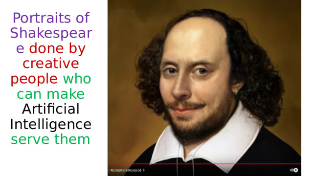 Portraits of Shakespeare done by creative people  who can make Artificial Intelligence serve them 