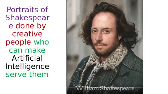 Portraits of Shakespeare done by creative people  who can make Artificial Intelligence serve them 