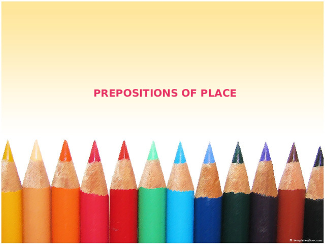    PREPOSITIONS OF PLACE 