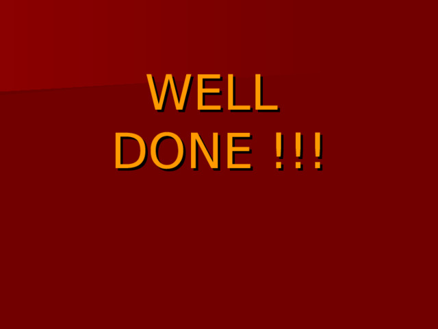     WELL  DONE !!! 