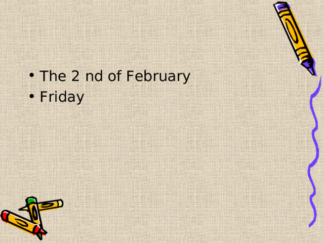 The 2 nd of February Friday 
