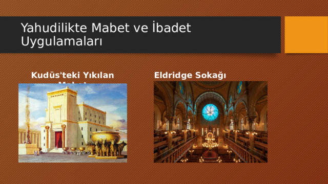 Yahudilikte Mabet ve İbadet Uygulamaları Kudüs'teki Yıkılan Mabet Eldridge Sokağı Sinagogu, ABD 