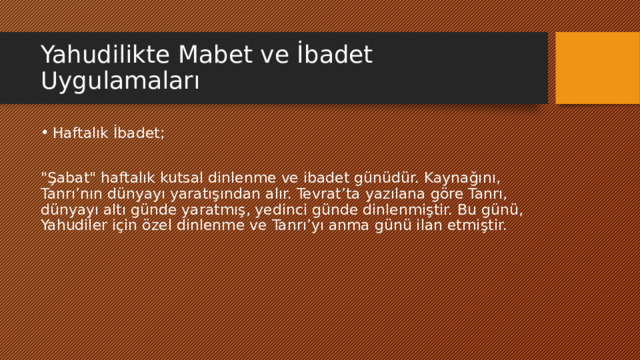 Yahudilikte Mabet ve İbadet Uygulamaları Haftalık İbadet; 