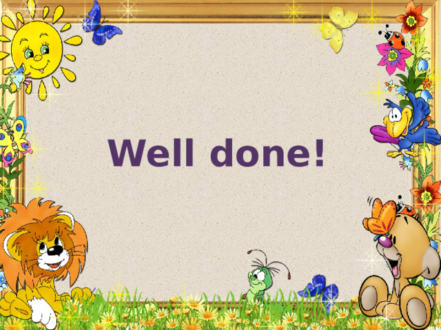 Well done! 