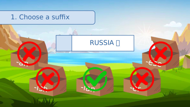 -an -ish -ian -er -ese 1. Choose a suffix RUSSIA 🇷🇺 