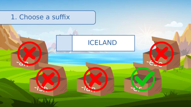 -an -ish -ian -er -ese 1. Choose a suffix ICELAND 🇮🇸 