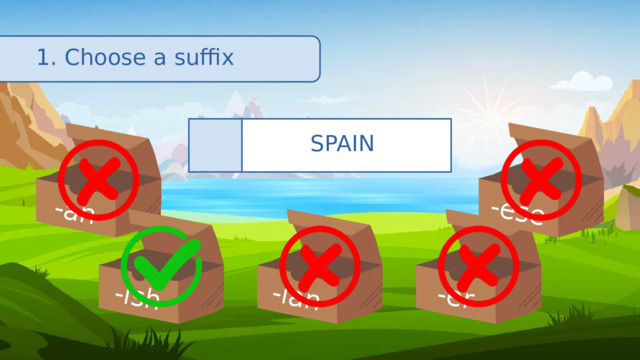 -an -ish -ian -er -ese 1. Choose a suffix SPAIN 🇪🇸 