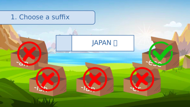 -an -ish -ian -er -ese 1. Choose a suffix JAPAN 🇯🇵 