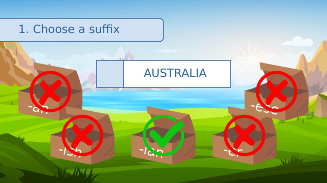 -an -ish -ian -er -ese 1. Choose a suffix AUSTRALIA 🇦🇺 
