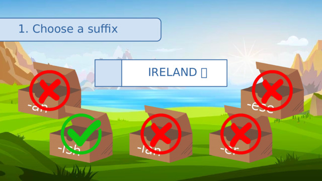-an -ish -ian -er -ese 1. Choose a suffix IRELAND 🇮🇪 