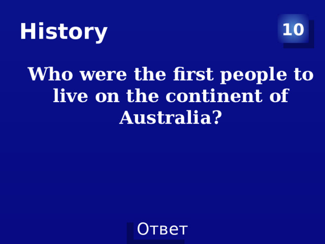 History 10 Who were the first people to live on the continent of Australia? 