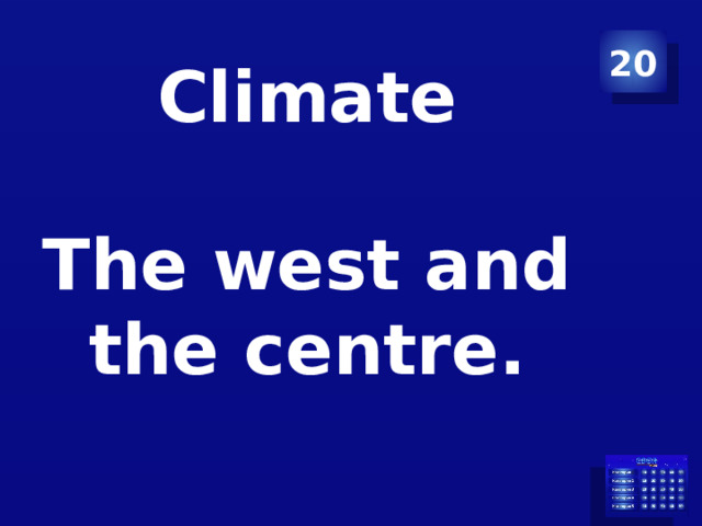 20  Climate   The west and the centre. 