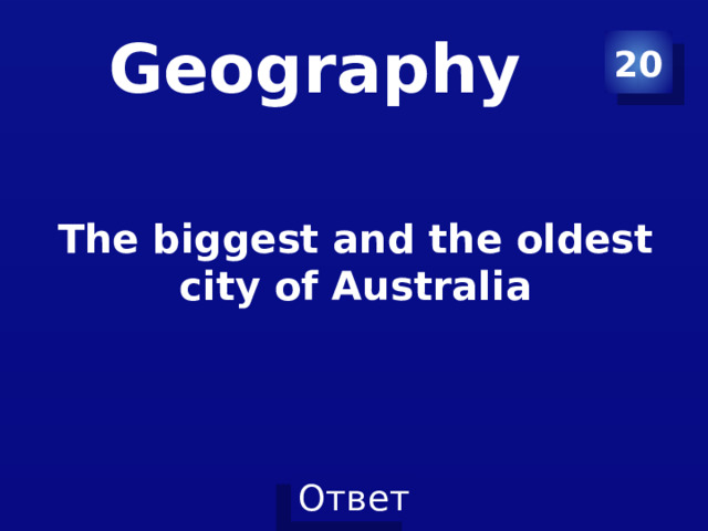 Geography 20 The biggest and the oldest city of Australia 
