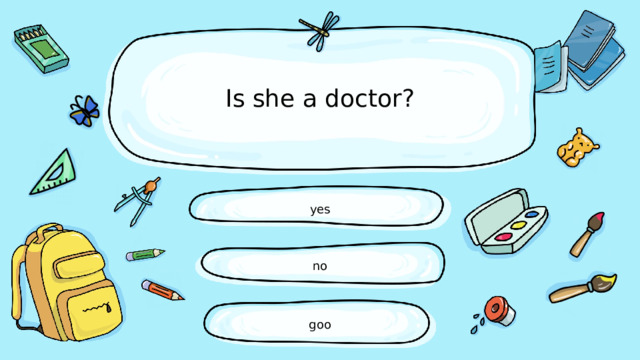 Is she a doctor? yes no goo 