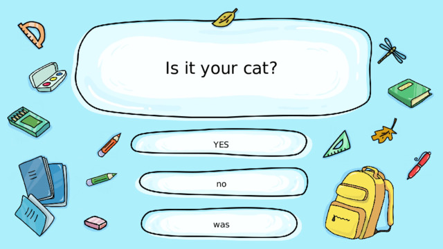 Is it your cat? YES no was 