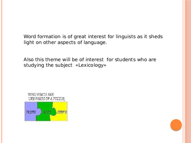 Word formation is of great interest for linguists as it sheds light on other aspects of language. Also this theme will be of interest for students who are studying the subject «Lexicology» 