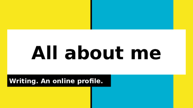 All about me Writing. An online profile. 