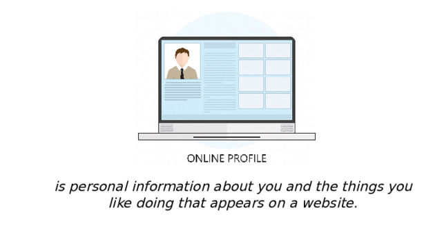 is personal information about you and the things you like doing that appears on a website. 