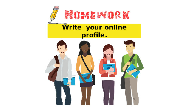 Write your online profile. 