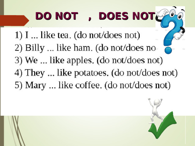 DO NOT , DOES NOT ? 