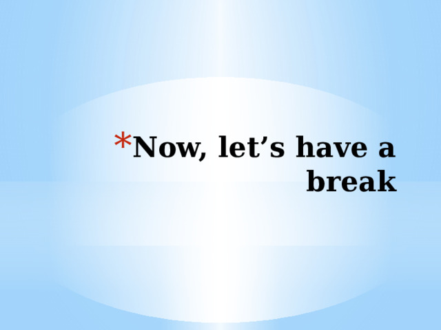 Now, let’s have a break 