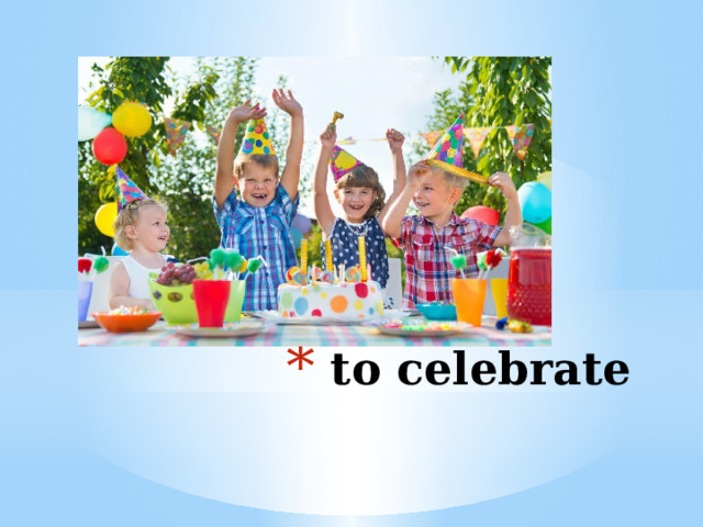  to celebrate   